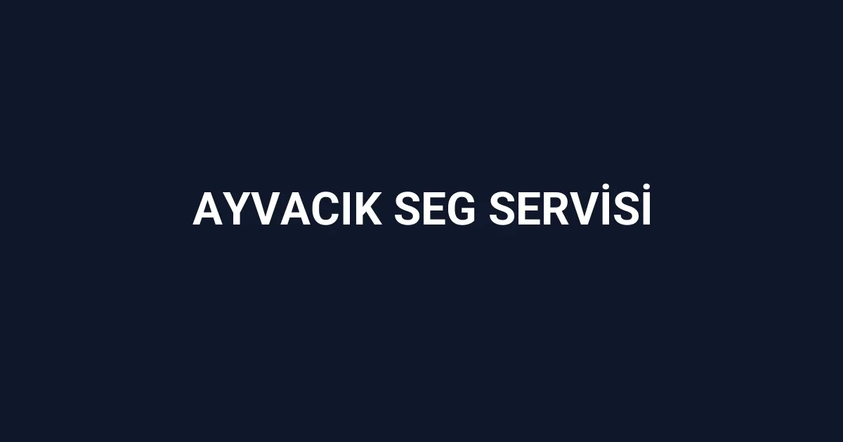 Ayvacık Seg Servisi